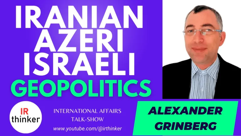 Iranian-Azeri-Israeli Geopolitics – Alexander Grinberg | 2023 Ep. 23