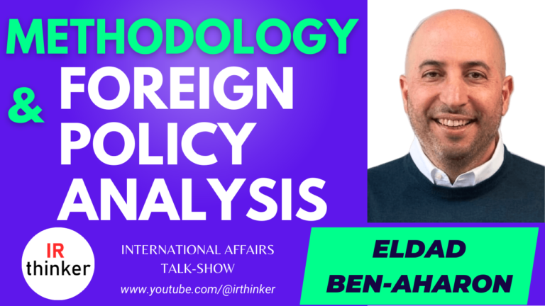 Methodology & Foreign Policy Analysis – Eldad Ben-Aharon | 2023 Ep. 32