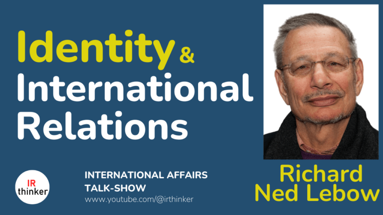 Identity in International Relations – Richard Ned Lebow | 2024 Ep. 1