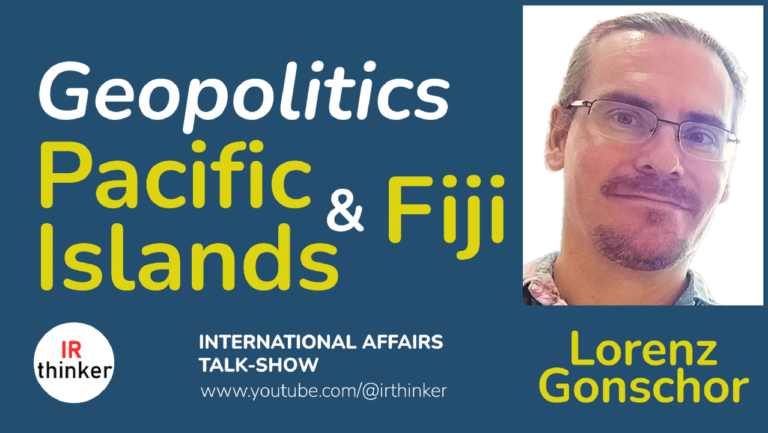 Geopolitics of the Pacific Islands and Fiji – Lorenz Gonschor | 2024 Ep. 10