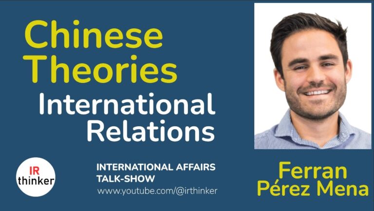Chinese Theories of International Relations – Ferran Pérez Mena | 2024 Ep. 11